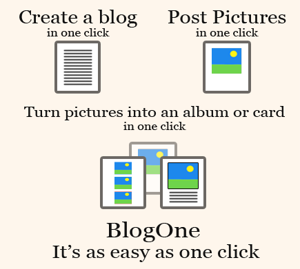 Create a Blog in one click. Post pictures in one click. Turn pictures into an albumn or card in one click. BlogOne: It's as easy as one click